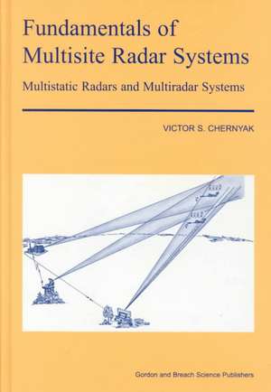 Fundamentals of Multisite Radar Systems: Multistatic Radars and Multistatic Radar Systems de V S Chernyak