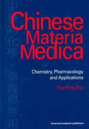 Chinese Materia Medica: Chemistry, Pharmacology and Applications de You-Ping Zhu