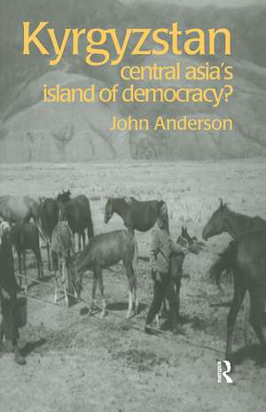 Kyrgyzstan: Central Asia's Island of Democracy? de John Anderson