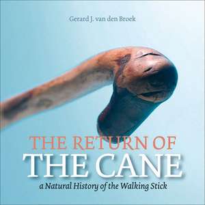 The Return of the Cane: A Natural History of the Walking Stick de Gerard J. Van Den Broek