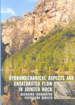 Hydromechanical Aspects and Unsaturated Flow in Jointed Rock de B. Indraratna