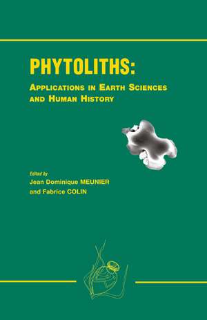 Phytoliths - Applications in Earth Science and Human History de Jean Dominique Meunier