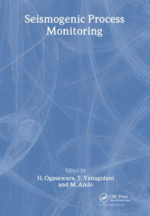 Seismogenic Process Monitoring: Proceedings of a joint Japan-Poland Symposium on Mining and Experimental Seismology, Kyoto, Japan, November 1999 de H. Ogasawara