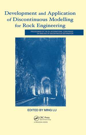 Development and Application of Discontinuous Modelling for Rock Engineering: Proceedings of the 6th International Conference ICADD-6, Trondheim, Norway, 5-8 October 2003 de Ming Lu