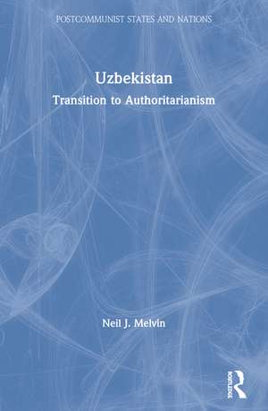 Uzbekistan: Transition to Authoritarianism de Neil J. Melvin