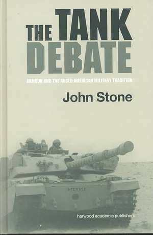 The Tank Debate: Armour and the Anglo-American Military Tradition de Johnstone