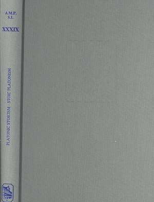 Platonic Stoicism - Stoic Platonism: The Dialogue Between Platonism and Stoicism in Antiquity de Christoph Helmig