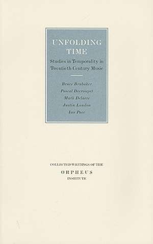 Unfolding Time: Studies in Temporality in Twentieth-Century Music de Mark Delaere