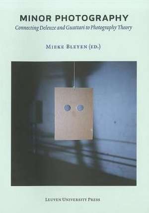 Minor Photography: Connecting Deleuze and Guattari to Photography Theory de Mieke Bleyen