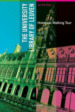 The University Library of Leuven: Historical Walking Guide de Jan Van Impe