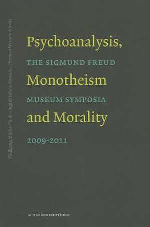 Psychoanalysis, Monotheism and Morality: Symposia of the Sigmund Freud Museum 2009-2011 de Wolfgang Muller-Funk