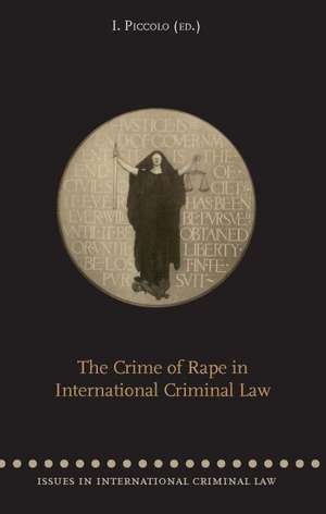 The Crime of Rape in International Criminal Law de Irene Piccolo