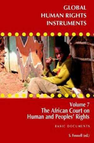 Global Human Rights Instruments: The African Court of Human Rights and Peoples' Rights- Basic Documents de Simone Fennell