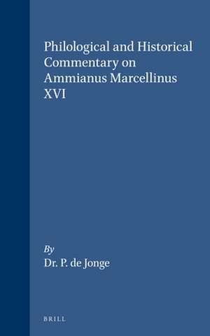 Philological and Historical Commentary on Ammianus Marcellinus XVI de P. De Jonge