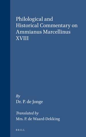 Philological and Historical Commentary on Ammianus Marcellinus XVIII de P. de Jonge