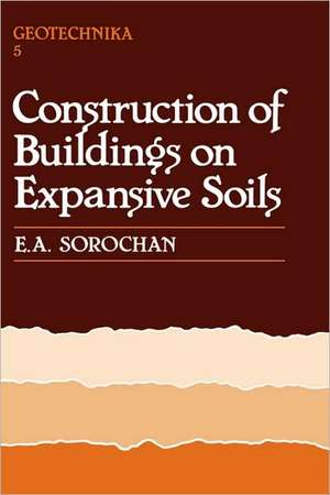 Construction of Buildings on Expansive Soils de E.A. Sorochan