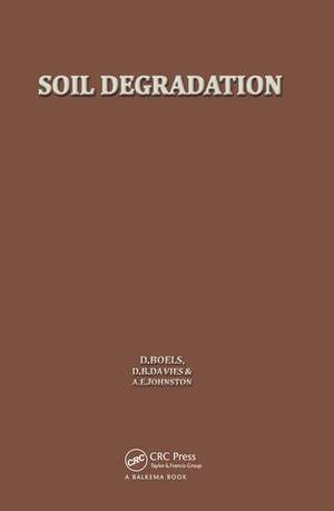 Soil Degradation: Proceedings of the land use seminar on soil degradation, Wageningen, 13-15 October 1980 de D. Boels
