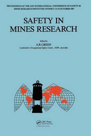 Safety in Mines Research: 21st international conference of safety in mines research institutes, 21-25 October 1985, Sydney de A.R. Green