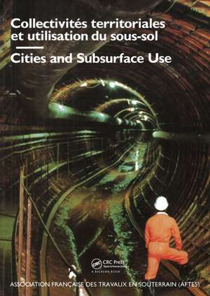 Cities and Subsurface Use / Collectivites Territoriales Et Utilisation Du Sous-sol Comptes, Rendus Des Journees D'etudes Internationales: Proceedings of an interntional conference AFTES, Bordeaux, October 1987 de M. Legrand