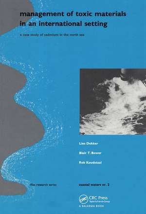 Management of Toxic Materials in an International Setting: A case study of cadmium in the North Sea (Published for IFIAS & Delft Hydraulics), Coastal Waters Series 2 de Blair T. Bower