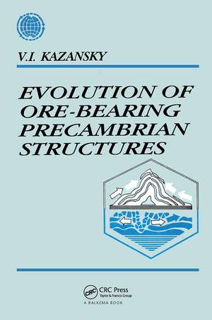 Evolution of Ore-bearing Precambrian Structures: Russian Translations Series 110 de V.I. Kazansky