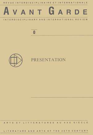 Avant Garde No. 0: Presentation: Revue interdisciplinaire et internationale. Arts et littératures au XXe siècle. Interdisciplinary and Intern. Review. Literature and Arts of the 20th Century de Fernand Drijkoningen