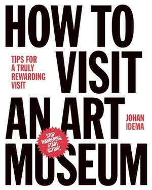 How to Visit an Art Museum: Tips for a truly rewarding visit de Johan Idema