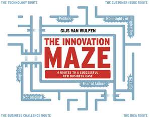 The Innovation Maze: Four Routes to a Successful New Business Case de Gijs van Wulven