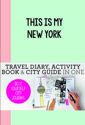 This is My New York: Do-It-Yourself City Journal de Petra de Hamer