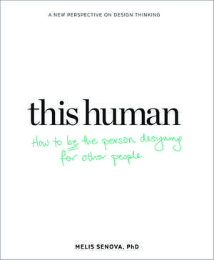 This Human: How to Be the Person Designing for Other People de Melis Senova