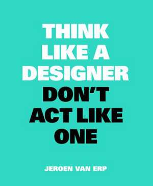 THINK LIKE A DESIGNER DONT ACT