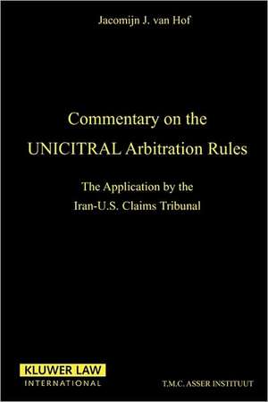 Commentary on the Uncitral Arbitration Rules:The Applications by the Iran-U. S. Claims Tribunal de Jacomijn Hof