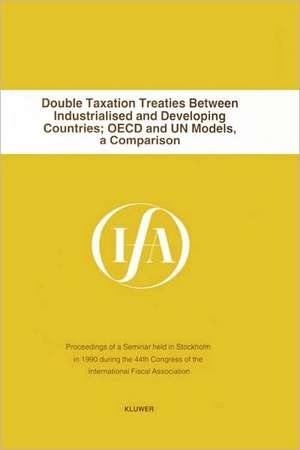 Double Taxation Treaties Between Industrialised and Developing Countries:OECD and UN Models de International Fiscal Association Staff