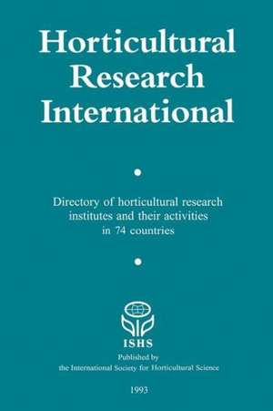 Horticultural Research International: Directory of horticultural research insitutes and their activities in 74 countries de H.H. van der Borg