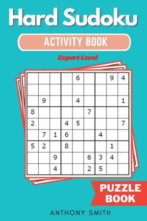 Hard Sudoku Puzzle | Expert Level Sudoku With Tons of Challenges For Your Brain (Hard Sudoku Activity Book) de Anthony Smith