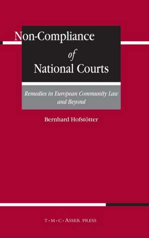 Non-Compliance of National Courts: Remedies in European Community Law and Beyond de Bernhard Hofstötter