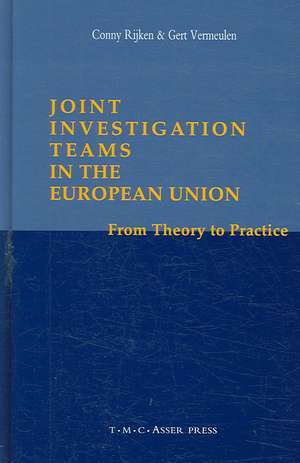 Joint Investigation Teams in the European Union: From Theory to Practice de Conny Rijken