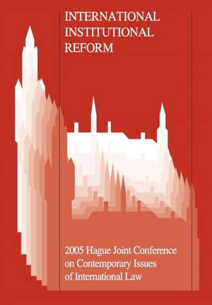 International Institutional Reform: 2005 Hague Joint Conference on Issues of International Law de Agata A. Fijalkowski