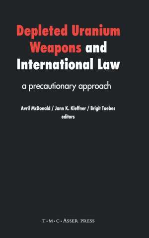 Depleted Uranium Weapons and International Law: A Precautionary Approach de Avril McDonald