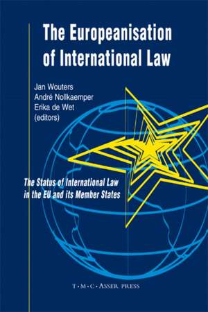 The Europeanisation of International Law: The Status of International Law in the EU and its Member States de Jan Wouters