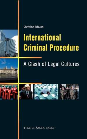 International Criminal Procedure: A Clash of Legal Cultures de Christine Schuon