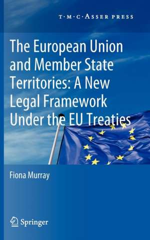 The European Union and Member State Territories: A New Legal Framework Under the EU Treaties de Fiona Murray