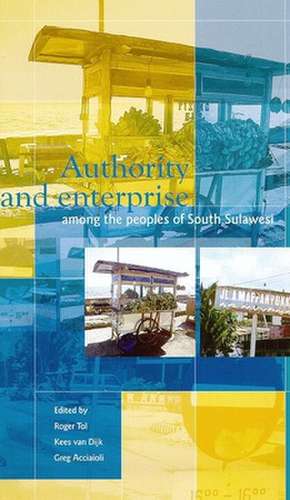 Authority and Enterprise: Among the People of South South Sulawesi de R.G. Tol