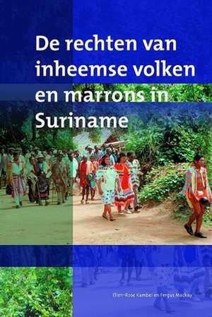 De rechten van inheemse volken en marrons in Suriname de Ellen-Rose Kambel