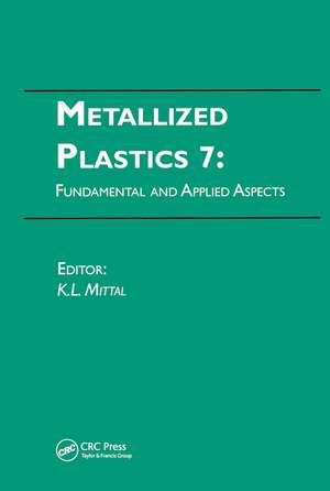 Metallized Plastics 7: Fundamental and Applied Aspects de Kash L. Mittal