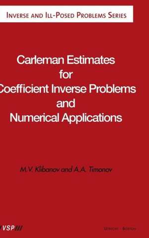 Carleman Estimates for Coefficient Inverse Problems and Numerical Applications de Michael V. Klibanov