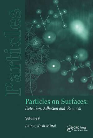 Particles on Surfaces: Detection, Adhesion and Removal, Volume 9 de Kash L. Mittal