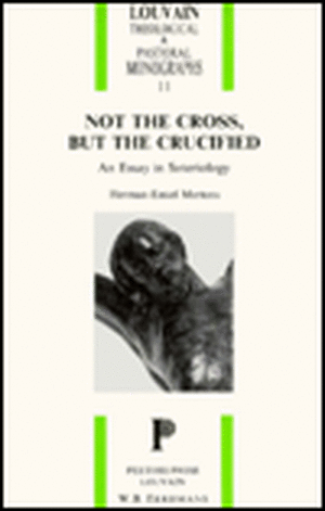 Not the Cross, But the Crucified. an Essay in Soteriology de Herman-Emiel Mertens