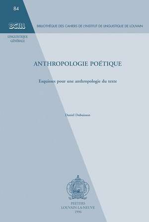 Anthropologie Poetique. Esquisses Pour Une Anthropologie Du Texte. de Daniel Dubuisson