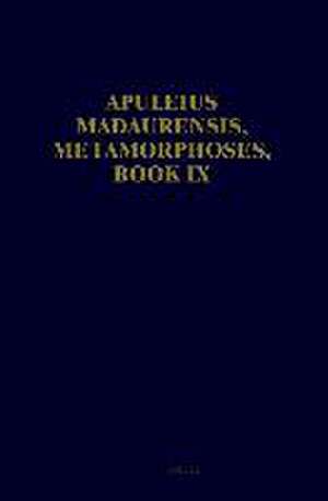 Apuleius Madaurensis, <i>Metamorphoses</i>, Book IX: Text, Introduction and Commentary de B.L. Hijmans Jr.